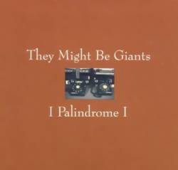 They Might Be Giants : I Palindrome I